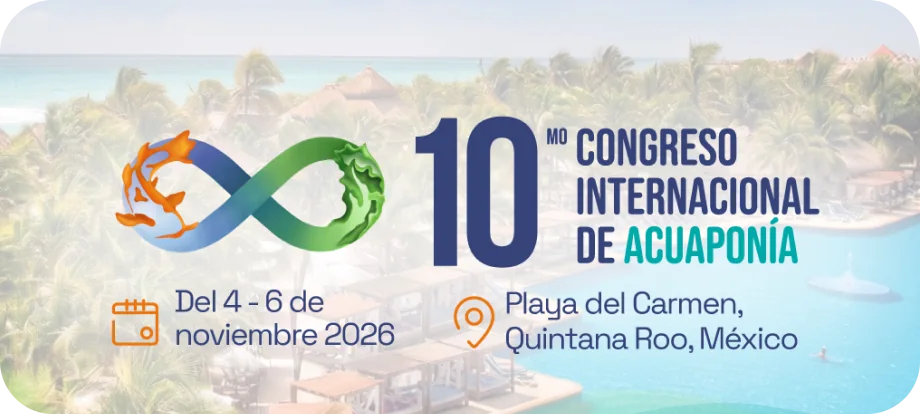 10.º Congreso Internacional de Acuaponía, del 4 al 6 de noviembre de 2026 en Playa del Carmen, Quintana Roo, México